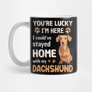 Lucky Have Home With My Dachshund Dog T-shirt Mug